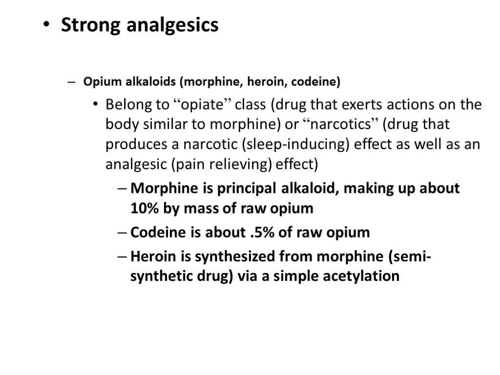 Strong analgesics Opium alkaloids (morphine, heroin, codeine) Belong to “opiate” class (drug that exerts